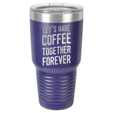 Let's Have Coffee Together Forever Tumbler